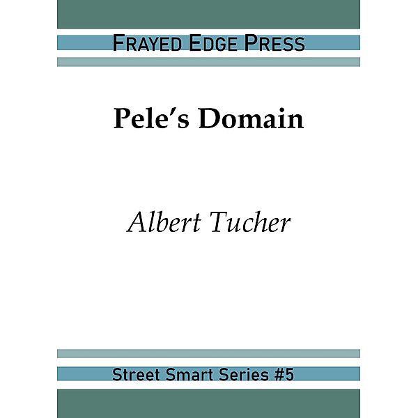 Pele's Domain (Street Smart, #5) / Street Smart, Albert Tucher