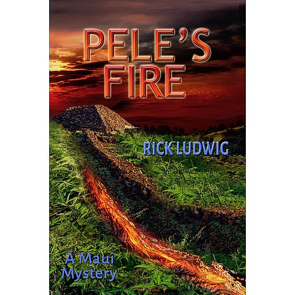 Pele's Fire (A MAUI MYSTERY, #3) / A MAUI MYSTERY, Rick Ludwig