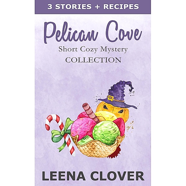 Pelican Cove Short Cozy Mystery Collection: Cozy Mysteries with Recipes, Leena Clover