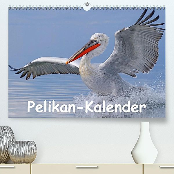 Pelikan-Kalender(Premium, hochwertiger DIN A2 Wandkalender 2020, Kunstdruck in Hochglanz), Gerald Wolf