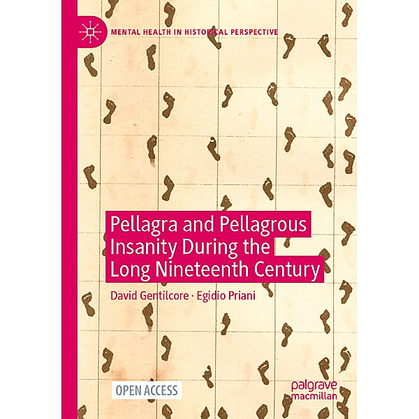 Pellagra and Pellagrous Insanity During the Long Nineteenth Century, David Gentilcore, Egidio Priani