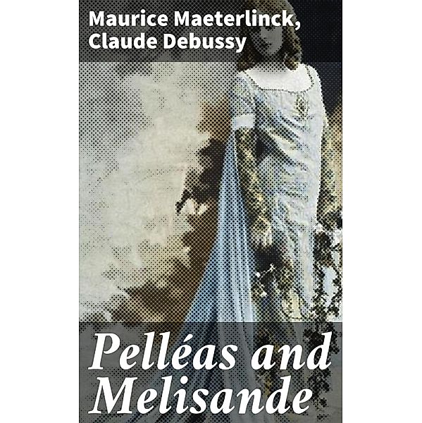 Pelléas and Melisande, Maurice Maeterlinck, Claude Debussy