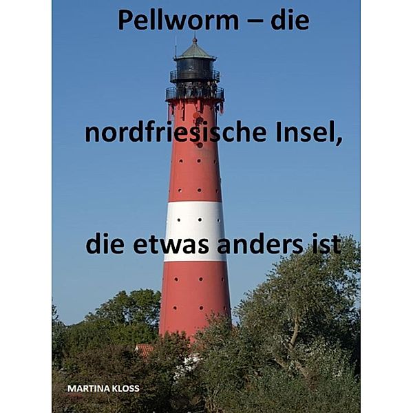 Pellworm - die nordfriesische Insel, die etwas anders ist, Martina Kloss