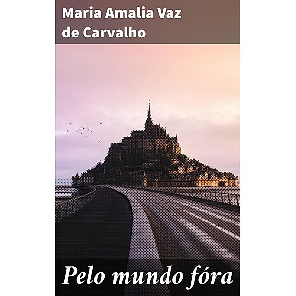 Pelo mundo fóra, Maria Amalia Vaz De Carvalho