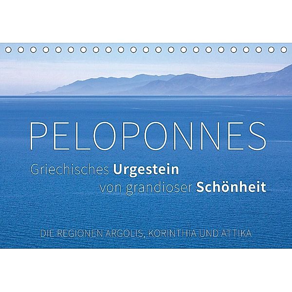 Peloponnes, Griechisches Urgestein von grandioser Schönheit. Die Regionen Argolis, Korinthia und Attika (Tischkalender 2, Monika Hoffmann