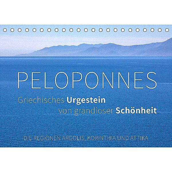 Peloponnes, Griechisches Urgestein von grandioser Schönheit. Die Regionen Argolis, Korinthia und Attika (Tischkalender 2, Monika Hoffmann