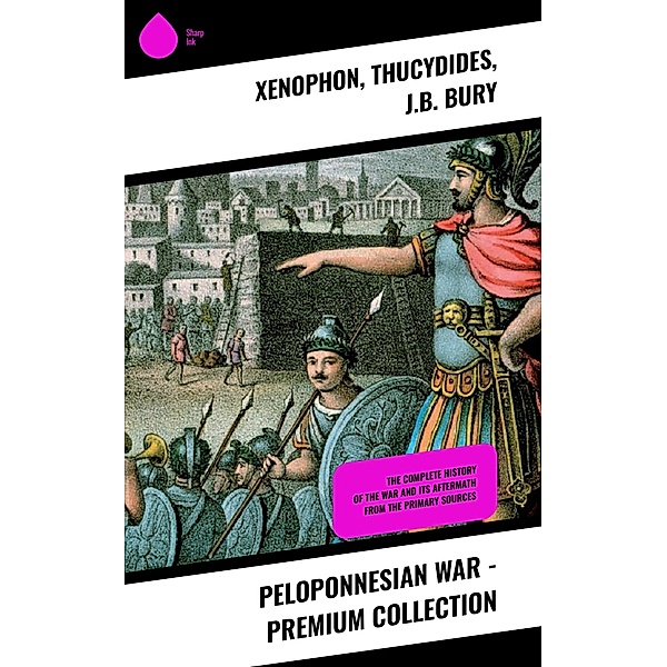 Peloponnesian War - Premium Collection, Xenophon, Thucydides, J. B. Bury