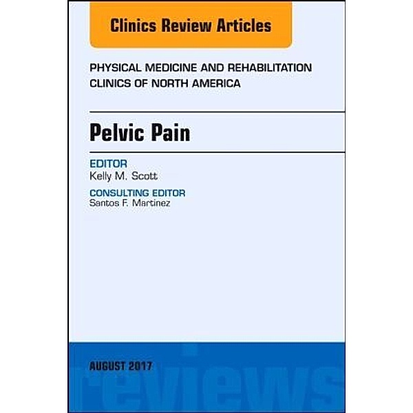 Pelvic Pain, An Issue of Physical Medicine and Rehabilitation Clinics of North America, Kelly Scott