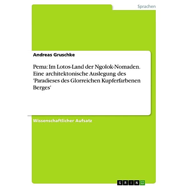 Pema: Im Lotos-Land der Ngolok-Nomaden. Eine architektonische Auslegung des 'Paradieses des Glorreichen Kupferfarbenen Berges', Andreas Gruschke