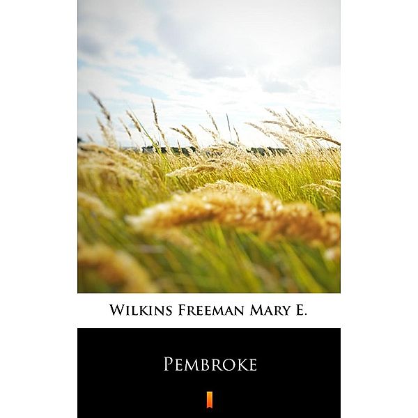 Pembroke, Mary E. Wilkins Freeman