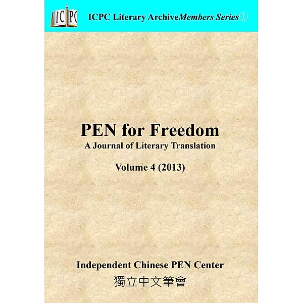 PEN for Freedom A Journal of Literary Translation Volume 4 (2013) / PEN for Freedom: A Journal of Literary Translation, Independent Chinese PEN Center