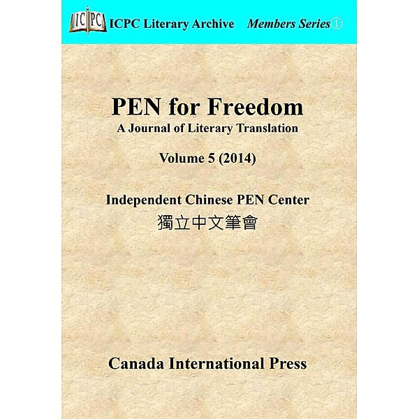 PEN for Freedom A Journal of Literary Translation  Volume 5 (2014) / PEN for Freedom: A Journal of Literary Translation, Independent Chinese PEN Center