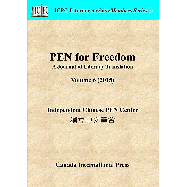 PEN for Freedom A Journal of Literary Translation  Volume 6 (2015) / PEN for Freedom: A Journal of Literary Translation, Independent Chinese PEN Center