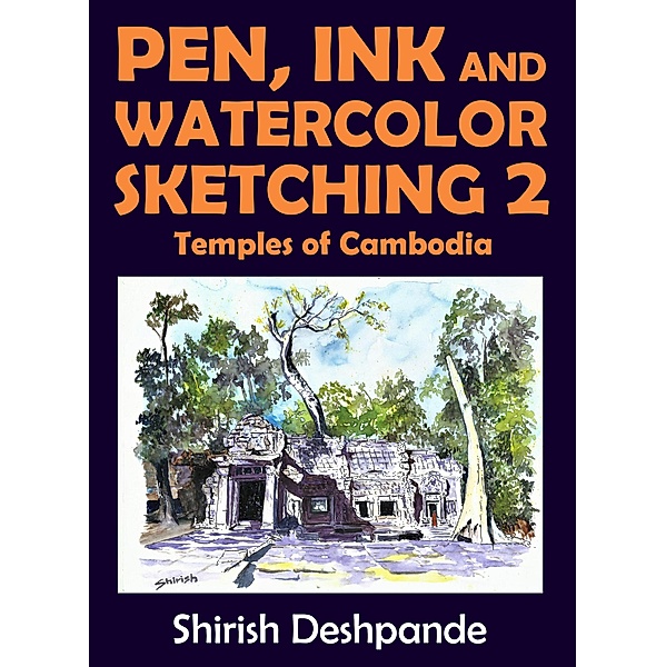Pen, Ink and Watercolor Sketching 2 Temples of Cambodia, Shirish Deshpande
