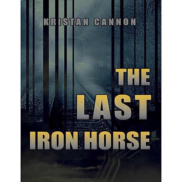 Pen Knights Press: The Last Iron Horse, Kristan Cannon