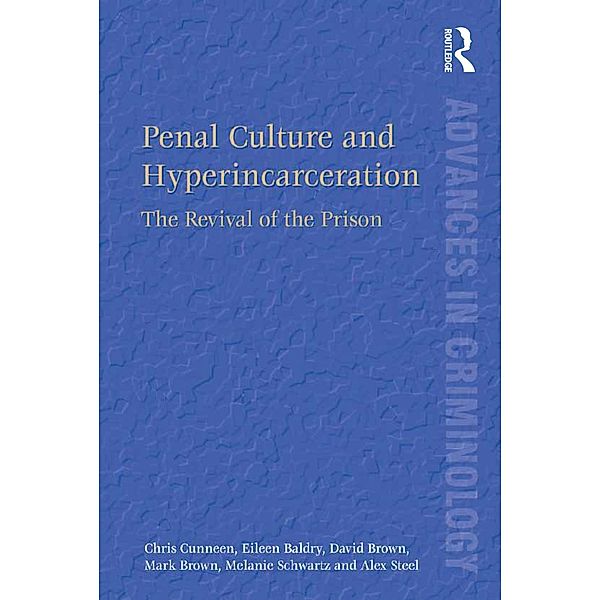 Penal Culture and Hyperincarceration, Chris Cunneen, Eileen Baldry, David Brown, Mark Brown, Melanie Schwartz, Alex Steel