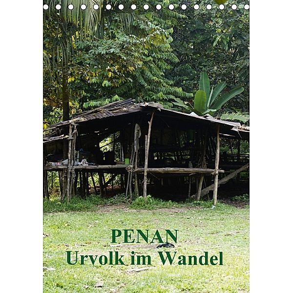 Penan-Urvolk im Wandel (Tischkalender 2018 DIN A5 hoch), Sandro Iffert