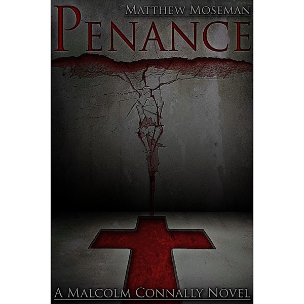Penance (A Malcom Connally Novel), Matthew Moseman
