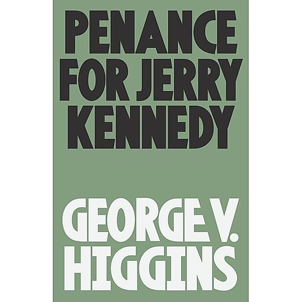 Penance for Jerry Kennedy / Jerry Kennedy Series Bd.2, George V. Higgins