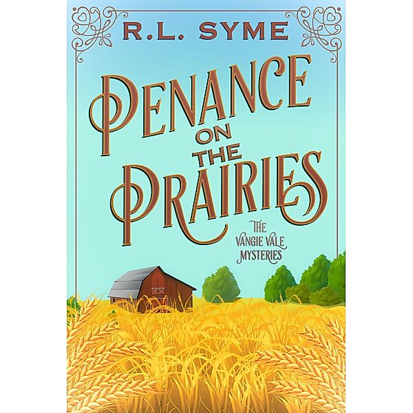 Penance on the Prairies (The Vangie Vale Mysteries, #1) / The Vangie Vale Mysteries, R. L. Syme