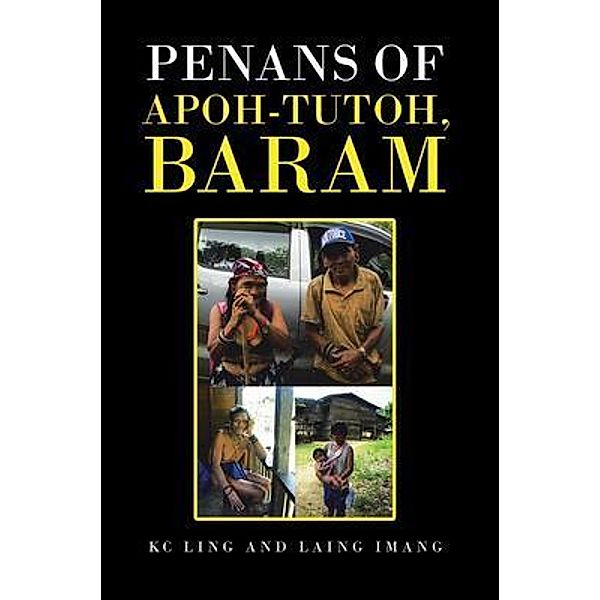 Penans of Apoh-Tutoh, Baram / Silver Ink Literary Agency, Kc Ling, Laing Imang