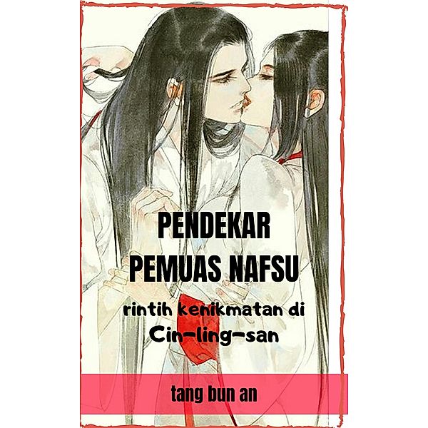 Pendekar Pemuas Nafsu: Rintih Kenikmatan di Cin-ling-san (Seri Pendekar Pemuas Nafsu, #1) / Seri Pendekar Pemuas Nafsu, Tang Bun An