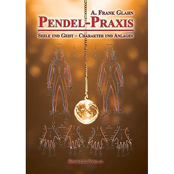 Pendel-Praxis - Seele und Geist - Charakter und Anlagen, A. Frank Glahn