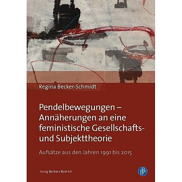 Pendelbewegungen - Annäherungen an eine feministische Gesellschafts-  und Subjekttheorie, Regina Becker-Schmidt