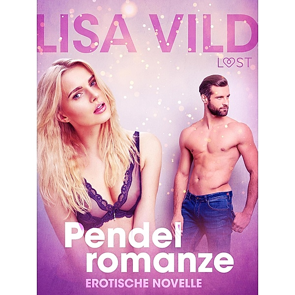Pendelromanze: Erotische Novelle / LUST, Lisa Vild