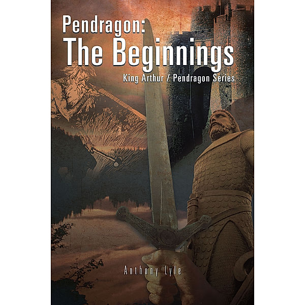 Pendragon:  the Beginnings, Anthony Lyle