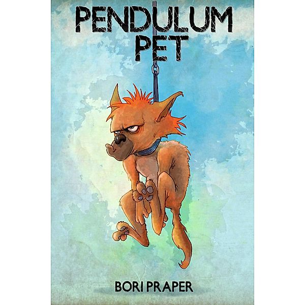 Pendulum Pet (Cynicism Management Series, #2) / Cynicism Management Series, Bori Praper