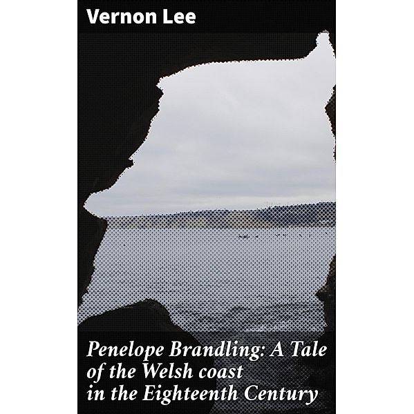 Penelope Brandling: A Tale of the Welsh coast in the Eighteenth Century, Vernon Lee