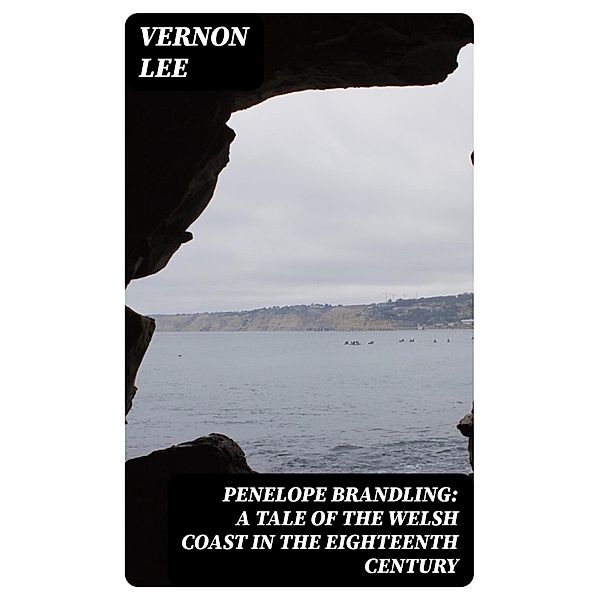 Penelope Brandling: A Tale of the Welsh coast in the Eighteenth Century, Vernon Lee