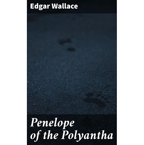 Penelope of the Polyantha, Edgar Wallace