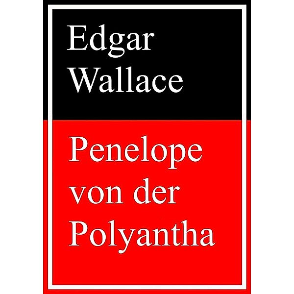 Penelope von der Polyantha, Edgar Wallace