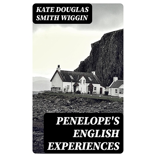 Penelope's English Experiences, Kate Douglas Smith Wiggin
