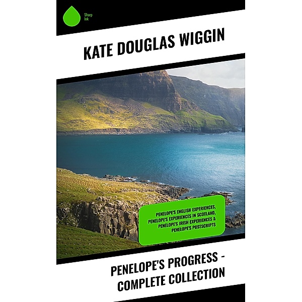 Penelope's Progress - Complete Collection, Kate Douglas Wiggin
