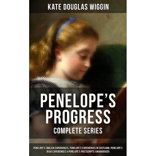 PENELOPE'S PROGRESS - Complete Series, Kate Douglas Wiggin