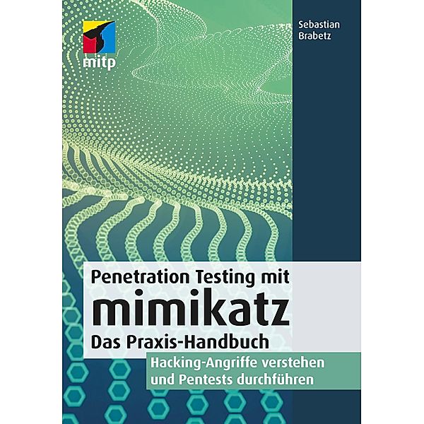 Penetration Testing mit mimikatz / mitp Professional, Sebastian Brabetz