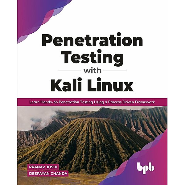 Penetration Testing with Kali Linux: Learn Hands-on Penetration Testing Using a Process-Driven Framework (English Edition), Pranav Joshi, Deepayan Chanda