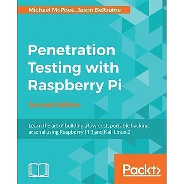 Penetration Testing with Raspberry Pi - Second Edition, Michael McPhee