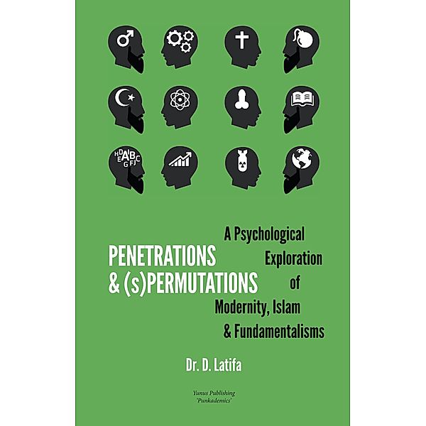 Penetrations & (s)Permutations: A Psychological Exploration of Modernity, Islam & Fundamentalisms, D. Latifa