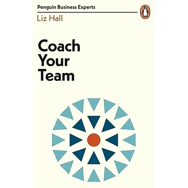 Penguin Business Experts Series / Coach Your Team, Liz Hall