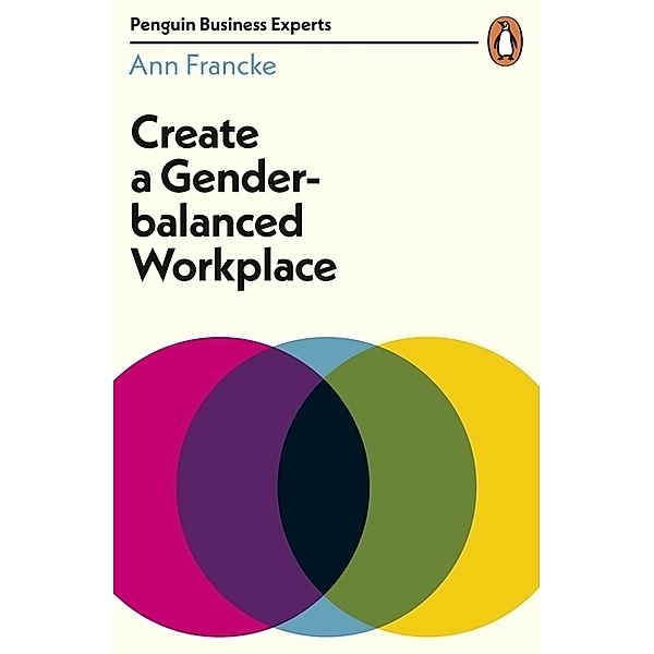Penguin Business Experts Series / Create a Gender-Balanced Workplace, Ann Francke