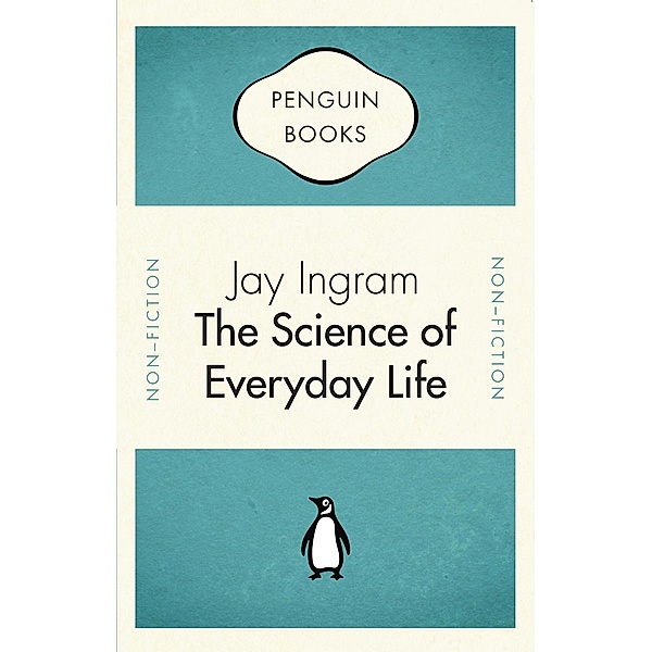 Penguin Celebrations - The Science of Everyday Life, Jay Ingram