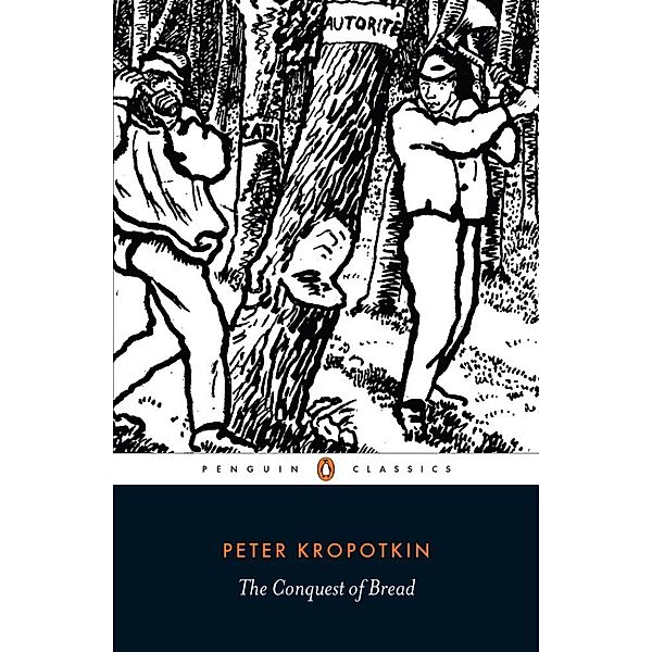 Penguin Classics / The Conquest of Bread, Peter Kropotkin