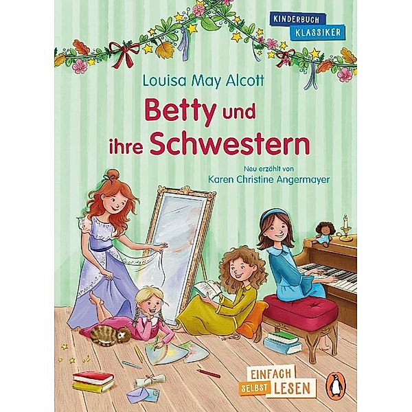 Penguin JUNIOR - Einfach selbst lesen: Kinderbuchklassiker - Betty und ihre Schwestern, Louisa May Alcott, Karen Chr. Angermayer