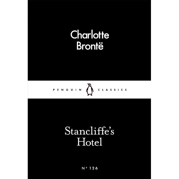 Penguin Little Black Classics / Stancliffe's Hotel, Charlotte Bronte
