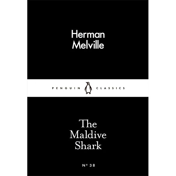 Penguin Little Black Classics / The Maldive Shark, Herman Melville