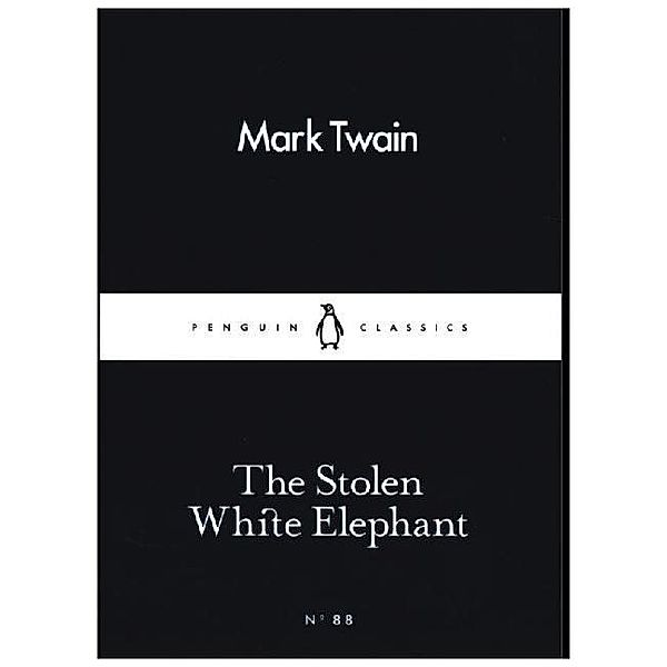 Penguin Little Black Classics / The Stolen White Elephant, Mark Twain